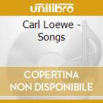 Carl Loewe - Songs cd musicale di Carl Loewe