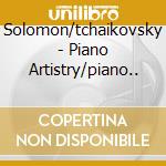 Solomon/tchaikovsky - Piano Artistry/piano.. cd musicale di Solomon/tchaikovsky