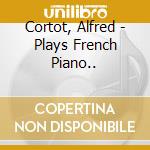 Cortot, Alfred - Plays French Piano.. cd