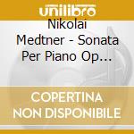 Nikolai Medtner - Sonata Per Piano Op 27 (1912 14) In Fa 'Sonata Bal cd musicale di Medtner Nicolay Karlovic