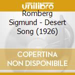 Romberg Sigmund - Desert Song (1926) cd musicale di Romberg Sigmund