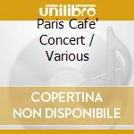 Paris Cafe' Concert / Various cd musicale di Various Artists