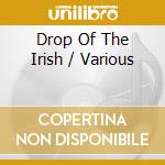 Drop Of The Irish / Various cd musicale di V/a