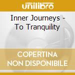 Inner Journeys - To Tranquility cd