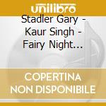 Stadler Gary - Kaur Singh - Fairy Night Songs cd