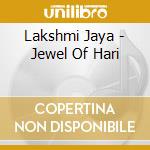 Lakshmi Jaya - Jewel Of Hari cd musicale di Lakshmi Jaya