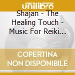 Shajan - The Healing Touch - Music For Reiki And Meditation - Vol. 2 cd