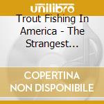 Trout Fishing In America - The Strangest Times cd