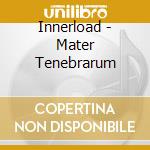 Innerload - Mater Tenebrarum cd