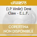 (LP Vinile) Dew Claw - E.L.F. vinile