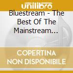 Bluestream - The Best Of The Mainstream Blues cd musicale di Bluestream