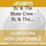 Bc & The Blues Crew - Bc & The Blues Crew & Bev Conklin - Unfinished Business [Cd] cd