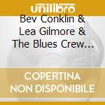 Bev Conklin & Lea Gilmore & The Blues Crew - Bc & Lea Live At Godfrey Daniels cd