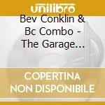 Bev Conklin & Bc Combo - The Garage Sessions cd