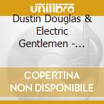 Dustin Douglas & Electric Gentlemen - Black Leather Blues cd musicale
