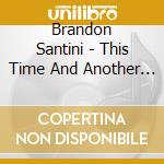 Brandon Santini - This Time And Another Year cd