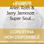 Arlen Roth & Jerry Jemmott - Super Soul Sessions! cd