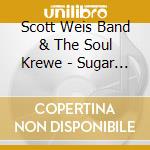 Scott Weis Band & The Soul Krewe - Sugar Shack cd
