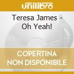 Teresa James - Oh Yeah! cd