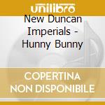 New Duncan Imperials - Hunny Bunny cd musicale di New Duncan Imperials