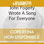 John Fogerty Wrote A Song For Everyone cd musicale