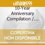 10-Year Anniversary Compilation / Various cd musicale