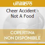 Cheer Accident - Not A Food cd musicale di Cheer Accident