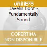 Javelin Boot - Fundamentally Sound cd musicale