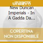 New Duncan Imperials - In A Gadda Da Vegas cd