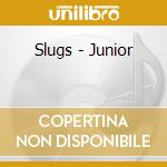 Slugs - Junior cd musicale