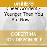 Cheer Accident - Younger Than You Are Now: 1981-1991 cd
