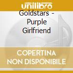 Goldstars - Purple Girlfriend cd