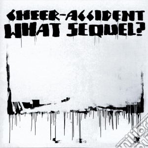 Cheer Accident - What Sequel? cd musicale di Cheer Accident