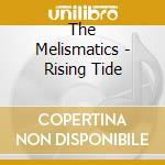 The Melismatics - Rising Tide cd musicale di The Melismatics