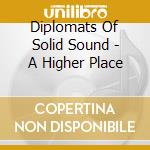 Diplomats Of Solid Sound - A Higher Place cd