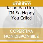 Jason Batchko - I'M So Happy You Called cd