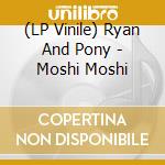(LP Vinile) Ryan And Pony - Moshi Moshi lp vinile