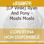 (LP Vinile) Ryan And Pony - Moshi Moshi vinile