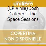 (LP Vinile) Josh Caterer - The Space Sessions vinile