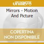 Mirrors - Motion And Picture cd musicale