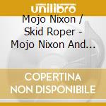 Mojo Nixon / Skid Roper - Mojo Nixon And Skid Roper cd