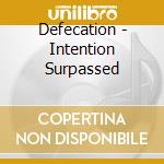 Defecation - Intention Surpassed cd musicale di Defecation