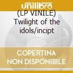 (LP VINILE) Twilight of the idols/incipt cd
