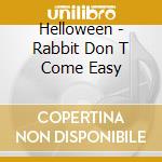 Helloween - Rabbit Don T Come Easy cd musicale di HELLOWEEN