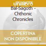 Bal-Sagoth - Chthonic Chronicles cd