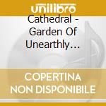 Cathedral - Garden Of Unearthly Delights cd musicale di CATHEDRAL