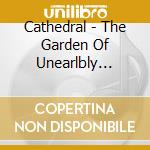 Cathedral - The Garden Of Unearlbly Deligh cd musicale di CATHEDRAL