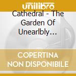 Cathedral - The Garden Of Unearlbly Deligh cd