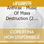Anthrax - Music Of Mass Destruction (2 Cd) cd