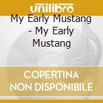 My Early Mustang - My Early Mustang cd